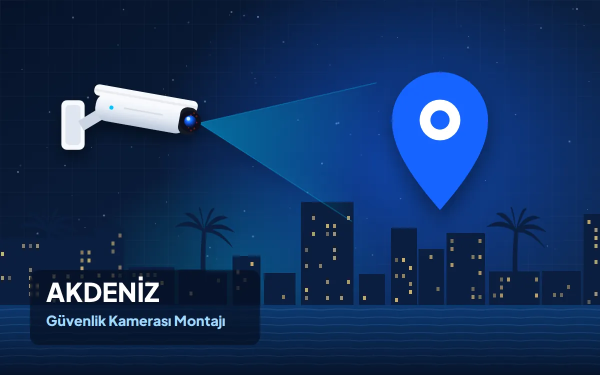 Akdeniz Güvenlik Kamerası Montajı