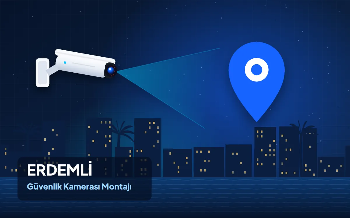 Erdemli Güvenlik Kamerası Montajı