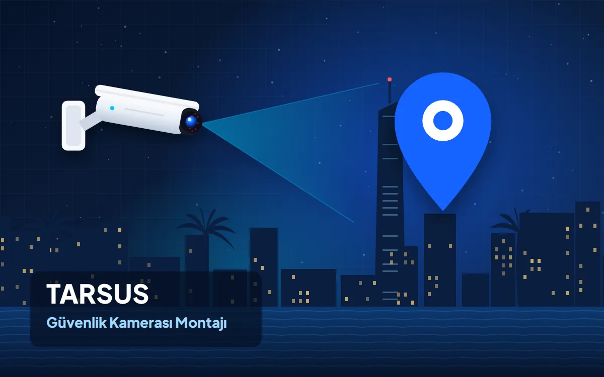 Tarsus Güvenlik Kamerası Montajı